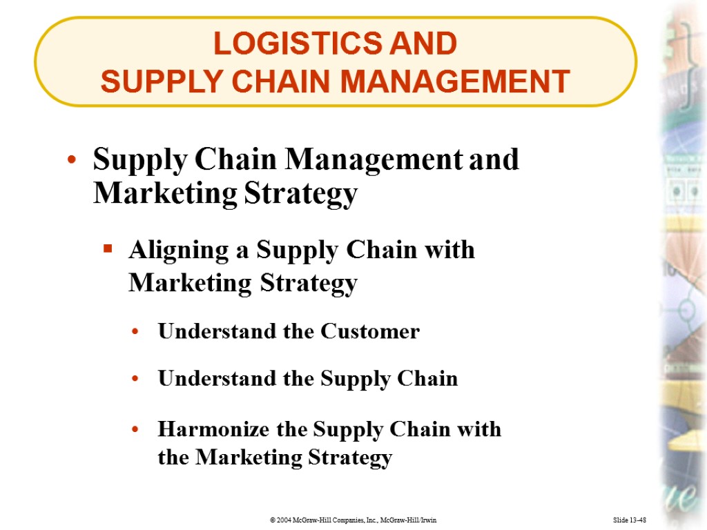 LOGISTICS AND SUPPLY CHAIN MANAGEMENT Slide 13-48 Aligning a Supply Chain with Marketing Strategy